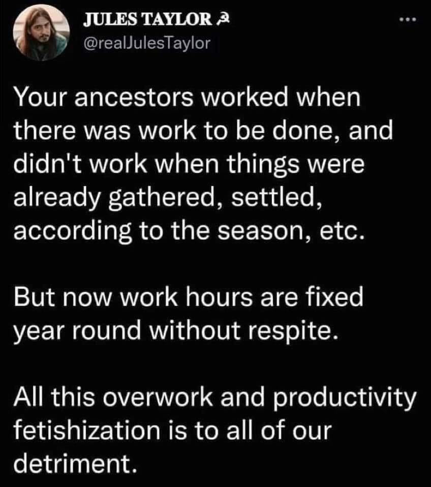 This meme is a humorous take on the concept of "productivity" in the modern age. The image features a quote from the author Jules Taylor, who says that the ancestors of today's workers are not working, but are instead "laid back" and "not doing anything" because they are "not working" and "not doing anything". The quote is a satirical commentary on the idea that people are not working because they are not doing anything, and that this is a problem that is not being addressed.